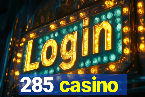 285 casino